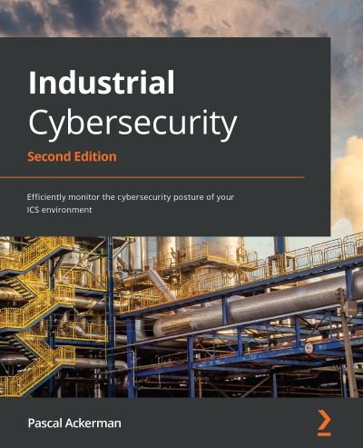 Cover for Pascal Ackerman · Industrial Cybersecurity: Efficiently monitor the cybersecurity posture of your ICS environment (Paperback Book) [2 Revised edition] (2021)