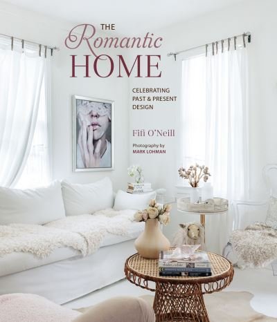Cover for Fifi O'Neill · The Romantic Home: Celebrating Past and Present Design (Hardcover Book) (2024)