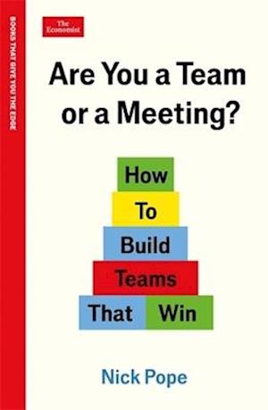 Are You a Team or a Meeting?: How to Build Teams That Win: An Economist Edge book - Economist Edge - Nick Pope - Books - Profile Books Ltd - 9781800819092 - February 12, 2026