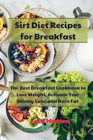 Cover for Lola Matten · Sirt Diet Recipes for Breakfast (Paperback Book) (2021)