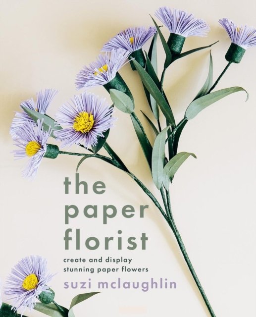Cover for Suzi Mclaughlin · The Paper Florist: Create and display stunning paper flowers (Paperback Book) (2024)