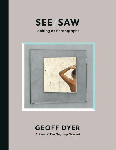 See / Saw: Looking at Photographs - Geoff Dyer - Books - Canongate Books - 9781838852092 - April 15, 2021