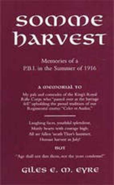 Somme Harvest: Memories of a PBI in the Summer of 1916 - Giles E.M. Eyre - Livres - Naval & Military Press Ltd - 9781843421092 - 14 novembre 2001