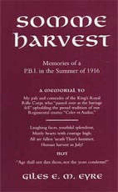 Somme Harvest: Memories of a PBI in the Summer of 1916 - Giles E.M. Eyre - Książki - Naval & Military Press Ltd - 9781843421092 - 14 listopada 2001