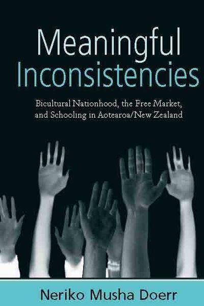 Cover for Neriko Musha Doerr · Meaningful Inconsistencies: Bicultural Nationhood, the Free Market, and Schooling in Aotearoa / New Zealand (Gebundenes Buch) (2009)