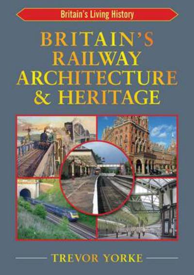 Cover for Trevor Yorke · Britain's Railway Architecture &amp; Heritage - Britain's Architectural History (Pocketbok) (2013)