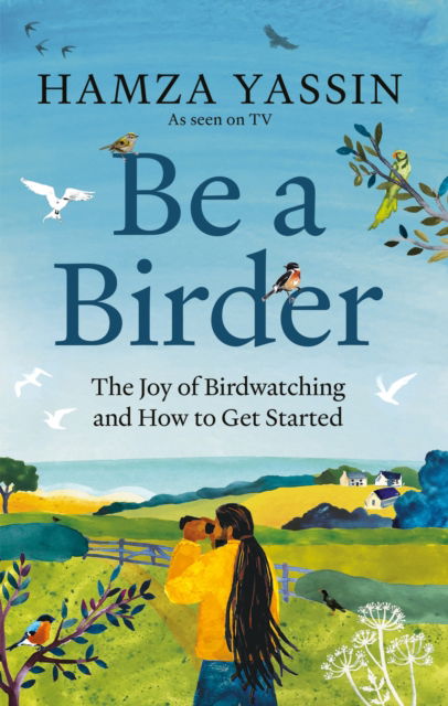 Cover for Hamza Yassin · Be a Birder: Longlisted for the Wainwright Prize 2024 (Hardcover Book) (2023)