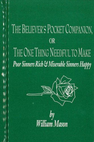 Cover for William Mason · The Believer's Pocket Companion, or the One Thing Needful to Make Poor Sinners Rich (Hardcover Book) (2000)