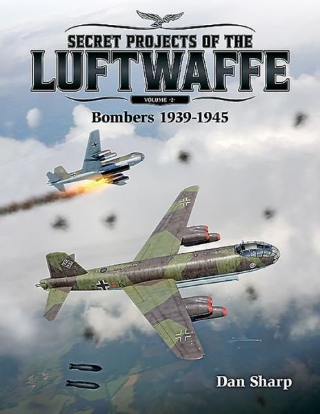 Cover for Dan Sharp · Secret Projects of the Luftwaffe - Vol 2: Bombers 1939 -1945 (Hardcover Book) (2024)