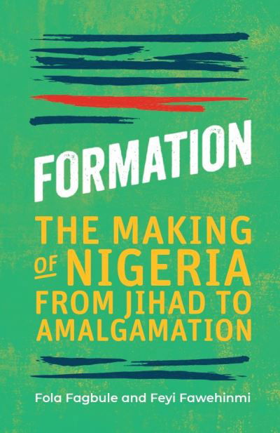 Cover for Fola Fagbule · Formation: The Making of Nigeria, From Jihad to Amalgamation (Hardcover Book) (2021)