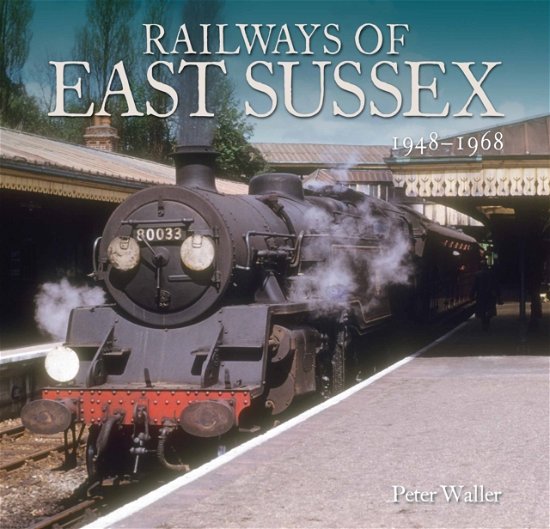 Cover for Peter Waller · Railways of East Sussex: 1948 - 1968 (Paperback Book) (2022)