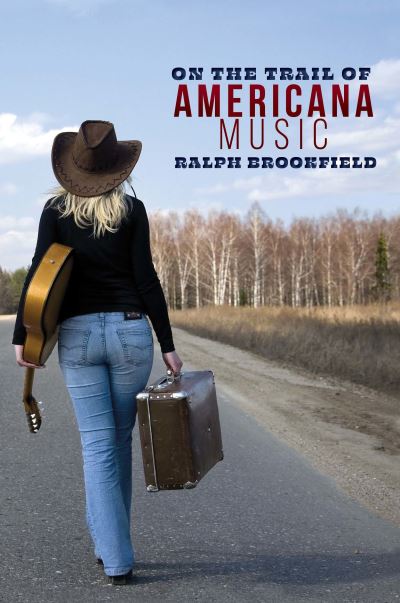 On the Trail of Americana Music - Ralph Brookfield - Bøger - Aurora Metro Publications - 9781913641092 - 24. juni 2021