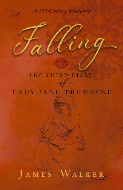Falling: the third diary of Lady Jane Tremayne - The diaries of Lady Jayne Tremayne - James Walker - Books - The Conrad Press - 9781915494092 - September 26, 2022