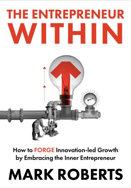 Cover for Mark Roberts · The Entrepreneur Within: How to Forge Innovation-led Growth by Embracing the Inner Entrepreneur (Gebundenes Buch) (2025)