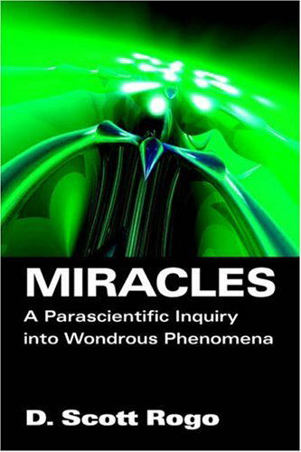 Miracles: a Parascientific Inquiry into Wondrous Phenomena - D. Scott Rogo - Książki - Anomalist Books - 9781933665092 - 15 grudnia 2005