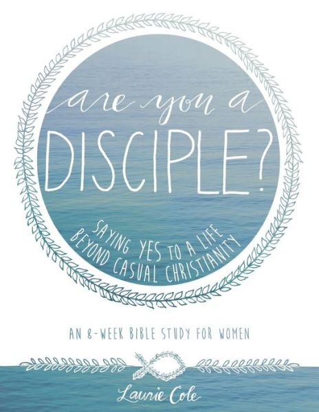 Cover for Laurie Cole · Are You a Disciple?: Saying Yes to a Life Beyond Casual Christianity (Paperback Book) (2015)