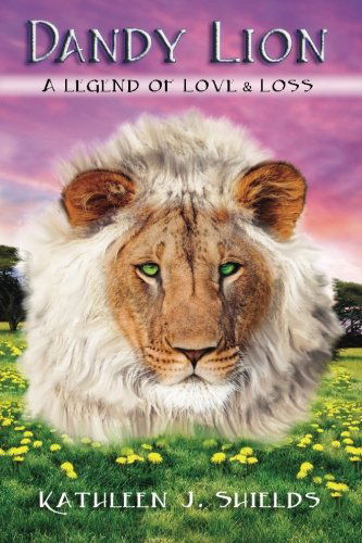 Cover for Kathleen J. Shields · Dandy Lion, a Legend of Love &amp; Loss (Paperback Book) (2014)