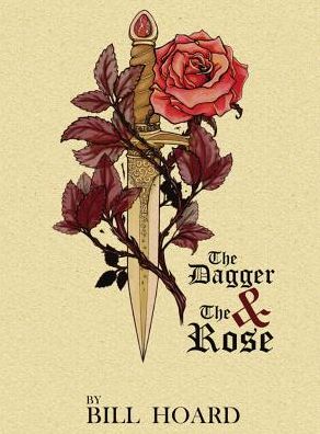 Cover for Bill Hoard · The Dagger and the Rose (Hardcover Book) (2015)