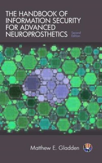 Cover for Matthew E Gladden · The Handbook of Information Security for Advanced Neuroprosthetics (Hardcover Book) (2017)