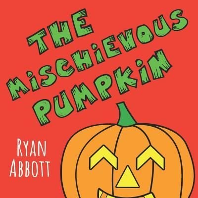 Cover for Ryan Abbott · The Mischievous Pumpkin (Paperback Book) (2018)