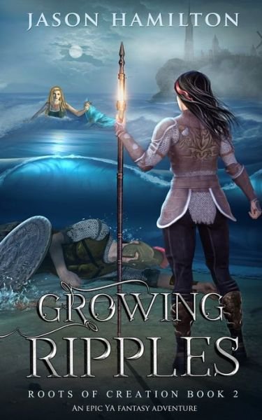 Cover for Jason Hamilton · Growing Ripples : An Epic YA Fantasy Adventure (Paperback Book) (2018)