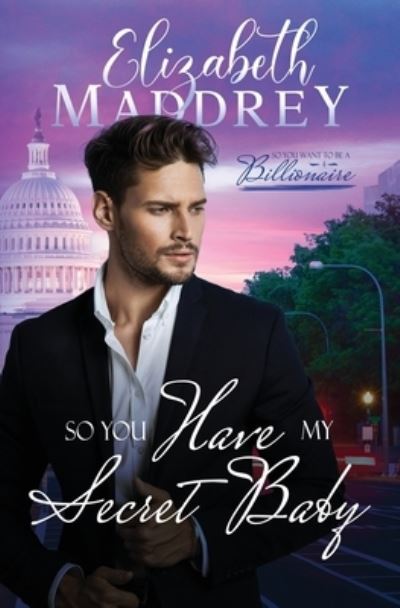 Cover for Elizabeth Maddrey · So You Have My Secret Baby: A Christian secret baby workplace romance (Paperback Book) (2021)