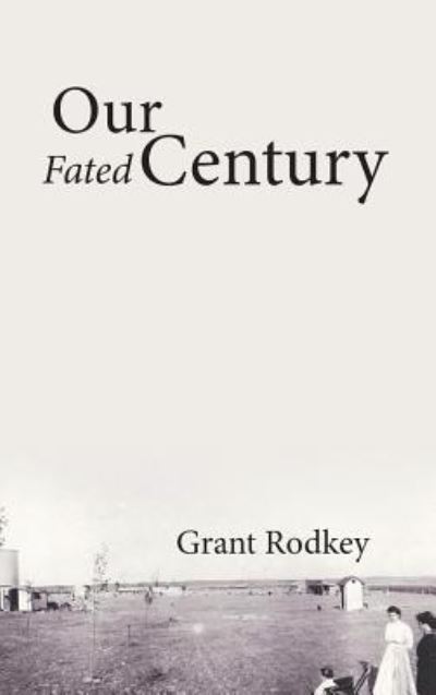 Cover for Grant V Rodkey · Our Fated Century (Hardcover Book) (2017)