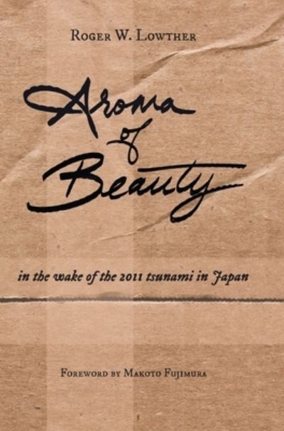 Aroma of Beauty - Roger W Lowther - Books - Community Arts Media - 9781953704092 - March 1, 2021