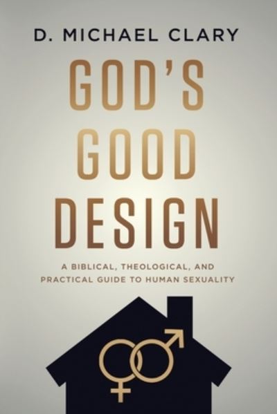 Cover for D. Michael Clary · God's Good Design (Book) (2023)