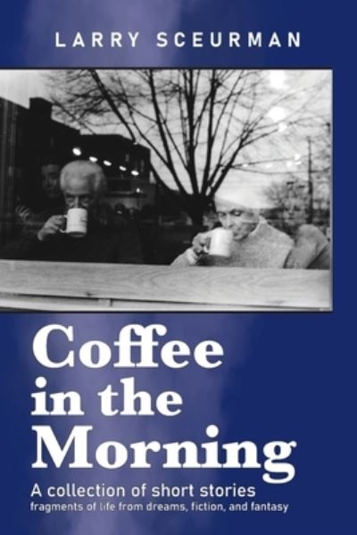 Cover for Larry Sceurman · Coffee in the Morning : A Collection of Short Stories (Book) (2023)