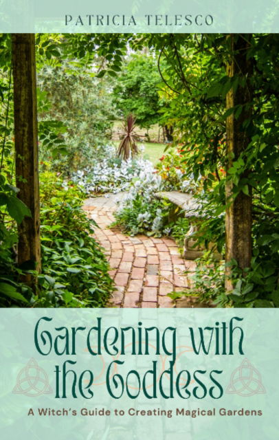 Cover for Telesco, Patricia (Patricia Telesco) · Gardening with the Goddess: A Witch's Guide to Creating Magical Gardens (Paperback Book) (2025)