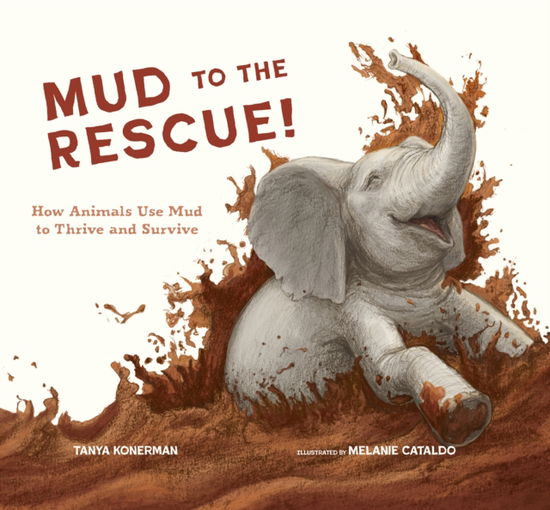 Cover for Tanya Konerman · Mud to the Rescue!: How Animals Use Mud to Thrive and Survive (Hardcover Book) (2025)