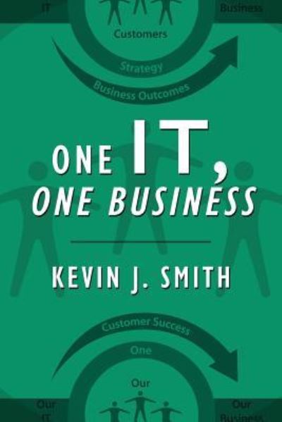 One IT, One Business - Kevin J Smith - Kirjat - Outskirts Press - 9781977209092 - torstai 4. huhtikuuta 2019