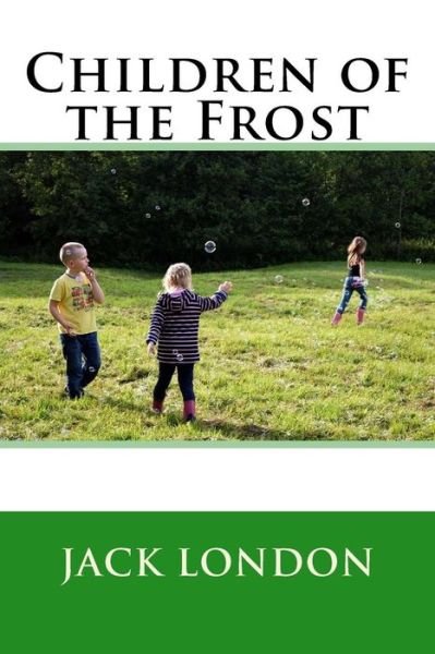 Children of the Frost - Jack London - Kirjat - Createspace Independent Publishing Platf - 9781977931092 - torstai 5. lokakuuta 2017