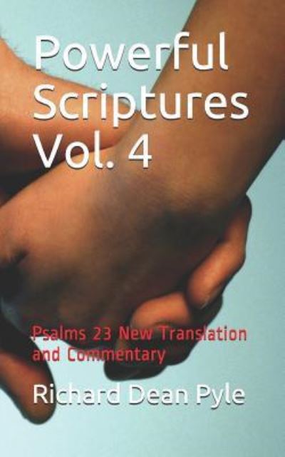 Powerful Scriptures Vol. 4 - Richard Dean Pyle - Livres - Createspace Independent Publishing Platf - 9781981169092 - 26 novembre 2017