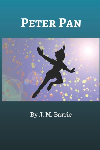 Peter Pan - Sir James Matthew Barrie - Kirjat - Createspace Independent Publishing Platf - 9781981325092 - lauantai 2. joulukuuta 2017