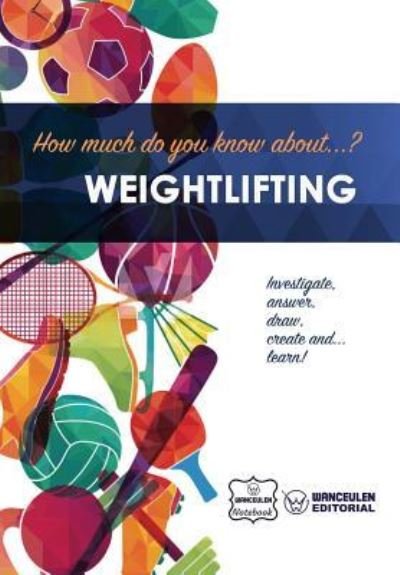Cover for Wanceulen Notebook · How much do you know about... Weightlifting (Paperback Book) (2017)