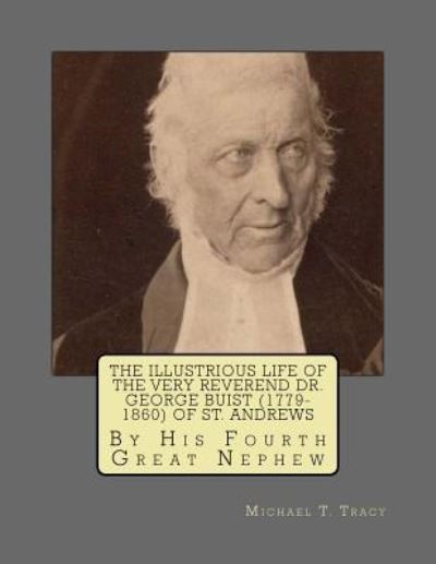 Cover for Michael T Tracy · The Illustrious Life of the Very Reverend Dr. George Buist (1779-1860) of St. Andrews (Paperback Book) (2018)