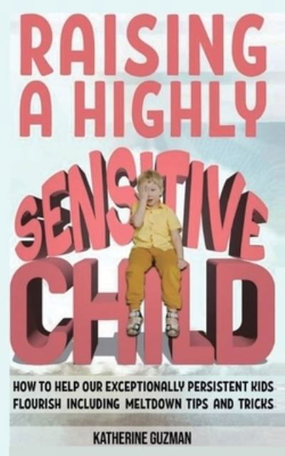 Cover for Katherine Guzman · Raising A Highly Sensitive Child (Paperback Book) (2021)
