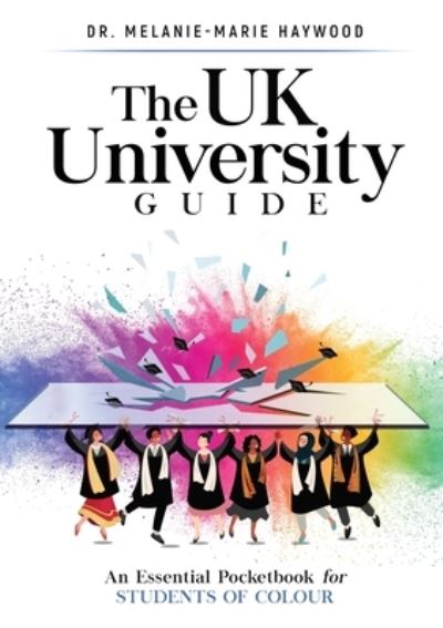 The UK University Guide: An essential pocketbook for students of colour - Melanie-Marie Haywood - Kirjat - Holders Hill - 9781999753092 - keskiviikko 31. elokuuta 2022