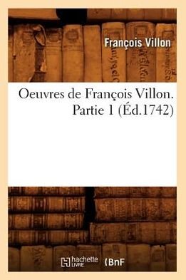 Cover for Francois Villon · Oeuvres De Francois Villon. Partie 1 (Ed.1742) (French Edition) (Paperback Bog) [French edition] (2012)