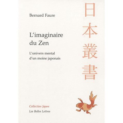 Cover for Bernard Faure · L'imaginaire Du Zen: L'univers Mental D'un Moine Japonais (Collection Japon) (French Edition) (Paperback Book) [French, Belles Lettres edition] (2011)