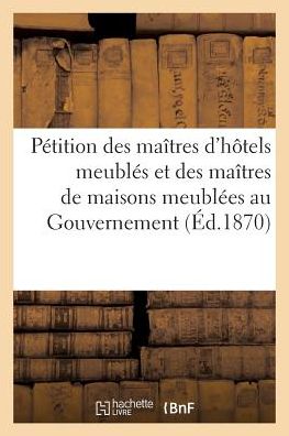 Cover for Édouard Agostini · Petition Des Maitres d'Hotels Meubles Et Des Maitres de Maisons Meublees Au Gouvernement (Paperback Book) (2018)