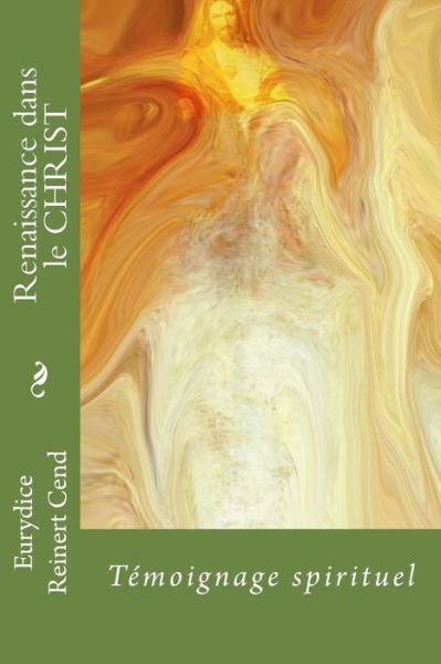 Cover for Eurydice Reinert Cend · Renaissance Dans Le Christ: Témoignage Spirituel (Paperback Book) [French edition] (2013)