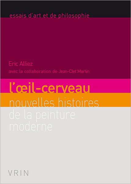 Cover for Eric Alliez · L'oeil-cerveau: Nouvelles Histoires De La Peinture Moderne (Essais D'art et De Philosophie) (French Edition) (Paperback Book) [French edition] (2007)