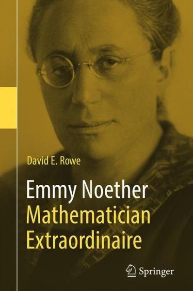 Cover for David E. Rowe · Emmy Noether – Mathematician Extraordinaire (Hardcover Book) [1st ed. 2021 edition] (2021)