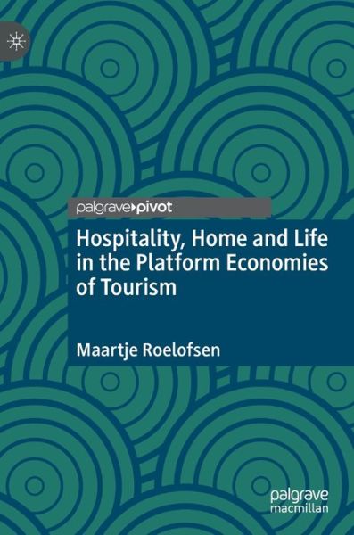 Cover for Maartje Roelofsen · Hospitality, Home and Life in the Platform Economies of Tourism (Hardcover Book) [1st ed. 2022 edition] (2022)