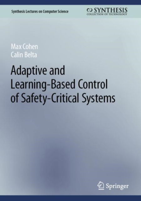 Adaptive and Learning-Based Control of Safety-Critical Systems - Synthesis Lectures on Computer Science - Max Cohen - Livros - Springer International Publishing AG - 9783031293092 - 16 de maio de 2023