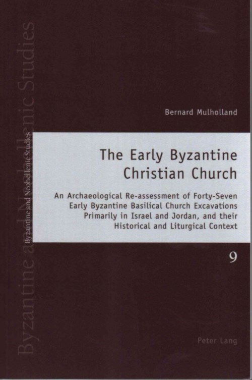 Cover for Bernard Mulholland · The Early Byzantine Christian Church: An Archaeological Re-assessment of Forty-Seven Early Byzantine Basilical Church Excavations Primarily in Israel and Jordan, and their Historical and Liturgical Context - Byzantine and Neohellenic Studies (Paperback Book) [New edition] (2014)