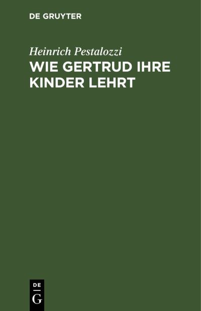 Cover for Heinrich Pestalozzi · Wie Gertrud Ihre Kinder Lehrt (Book) (1901)